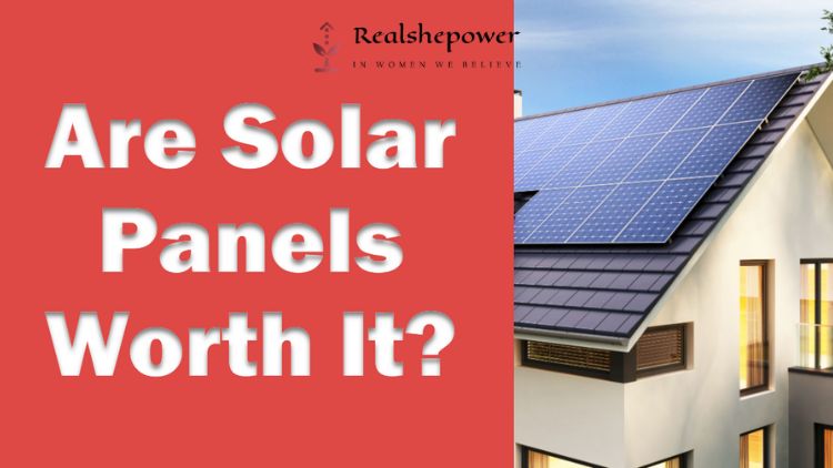 Are Solar Panels Worth It? The Truth About Going Solar