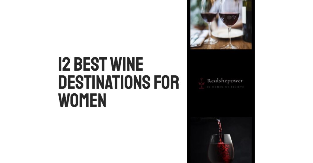 12 Best Wine Destinations For Women: Sipping And Savoring In Style