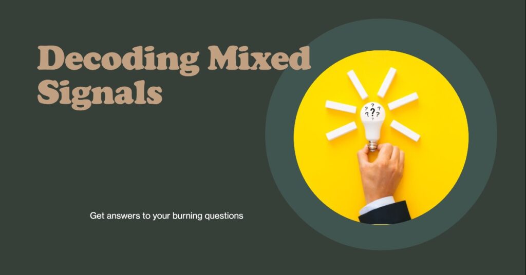 Decoding Mixed Signals - Your Burning Questions Answered!