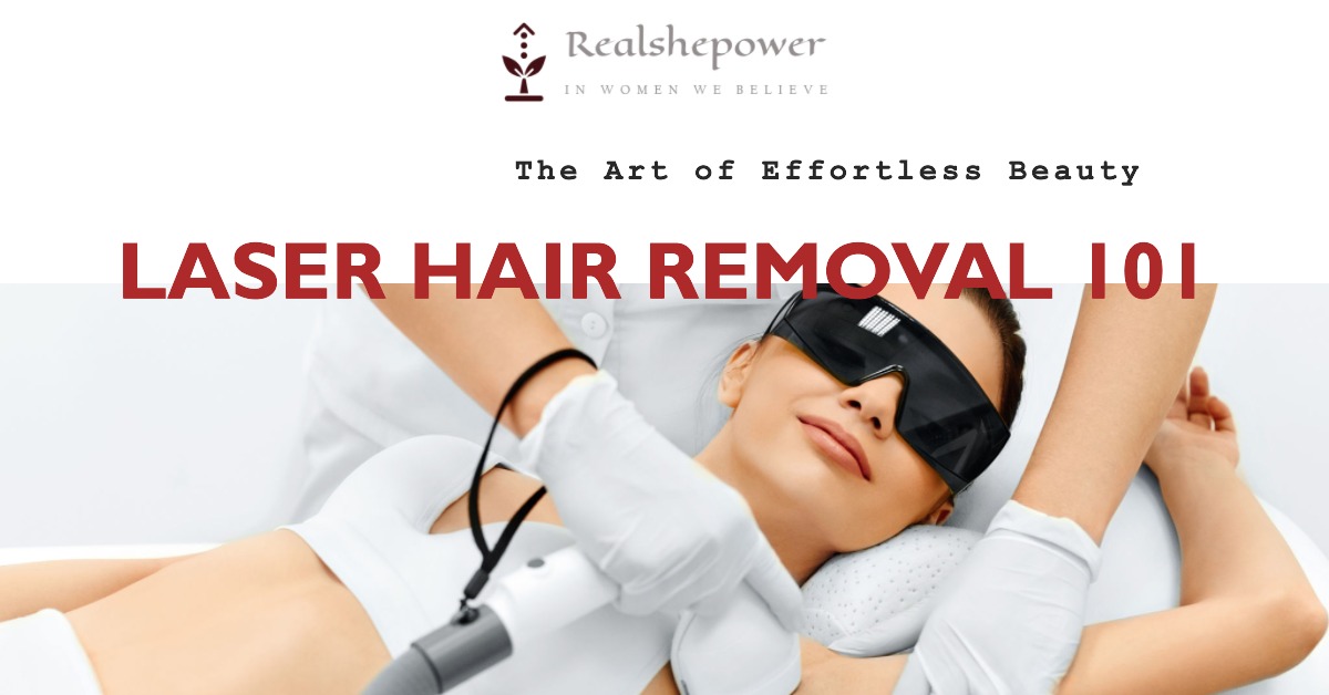 Laser Hair Removal 101: The Art Of Effortless Beauty