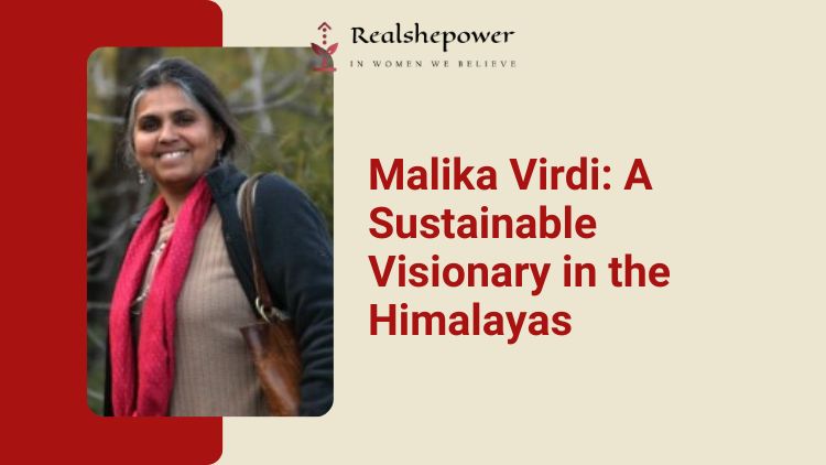 Malika Virdi: Creating A Harmonious Haven In The Himalayas
