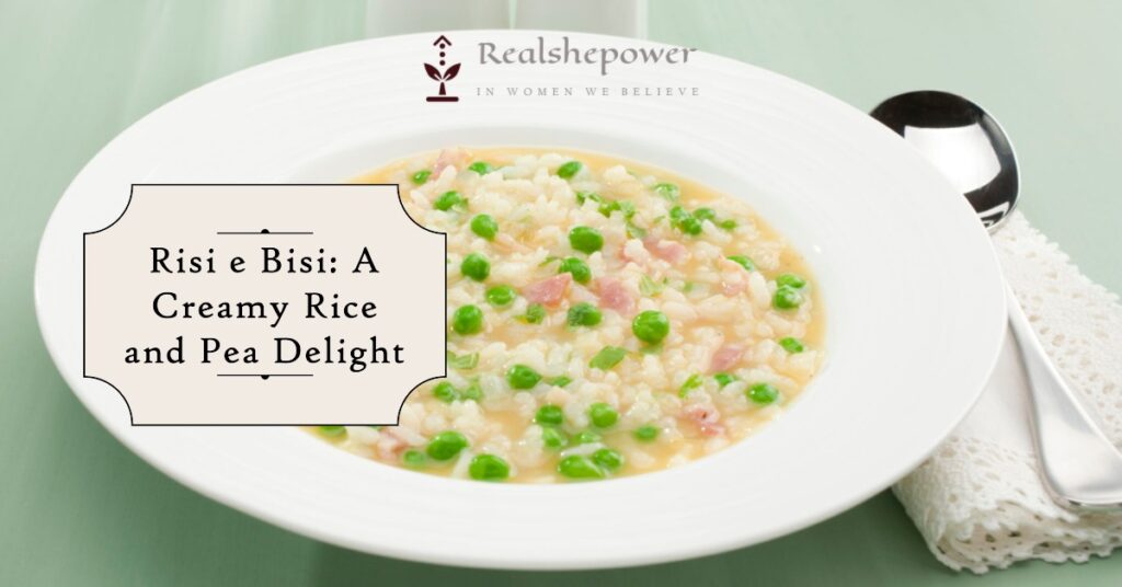 Risi E Bisi: A Creamy Rice And Pea Delight