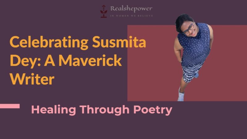 Introducing Susmita Dey: A Maverick Writer Celebrating Life’S Joys And Healing Through Poetry