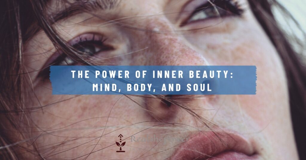 Unleash Your Inner Goddess: 7 Transformative Grooming Tips For Women 6 The Power Of Inner Beauty: Mind, Body, And Soul