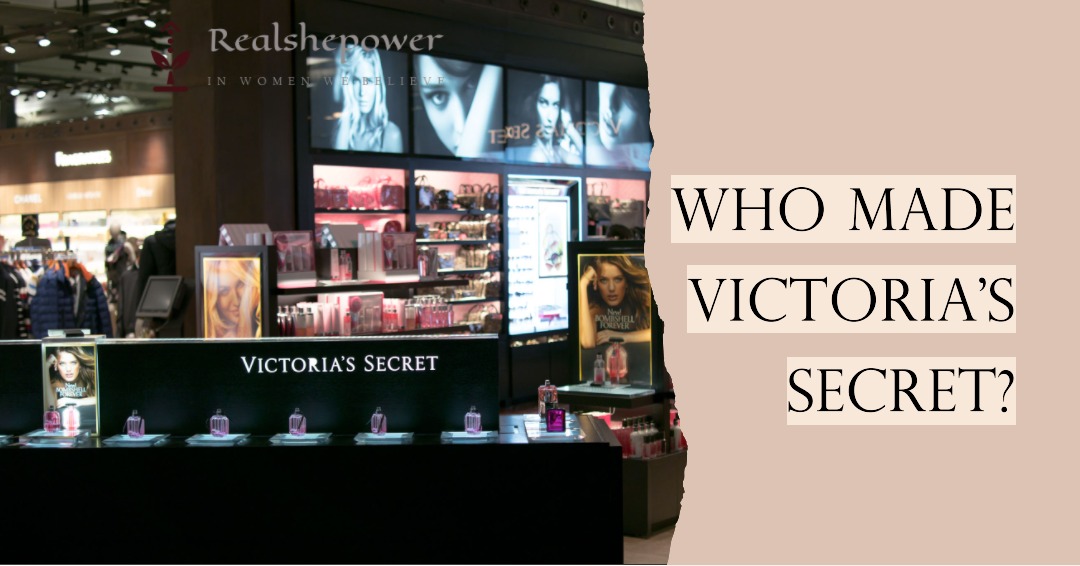 Who Made Victoria’S Secret? Discovering The Masterminds Behind The Iconic Lingerie Brand