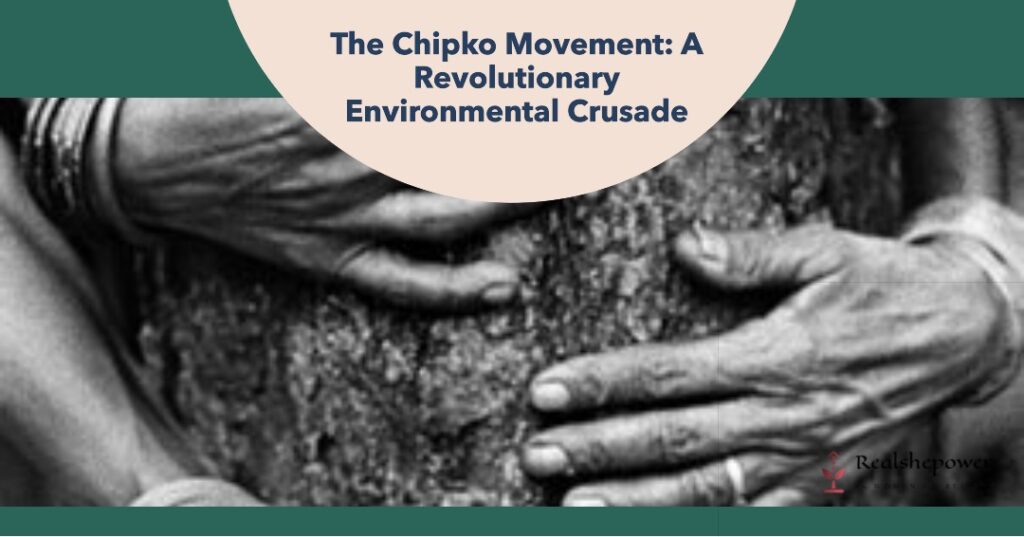 The Chipko Movement: A Revolutionary Environmental Crusade