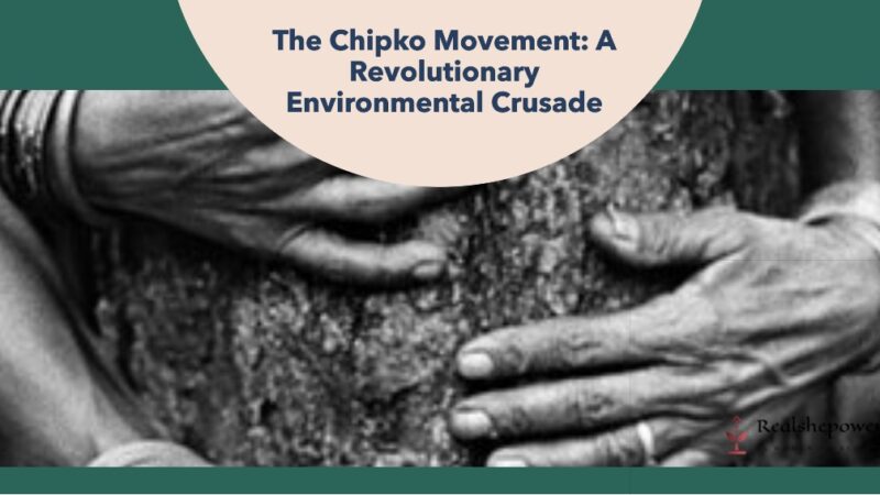 The Chipko Movement: A Revolutionary Environmental Crusade