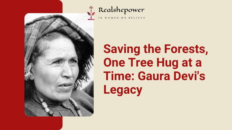 Gaura Devi'S Inspiring Journey: The Woman Who Hugged Trees