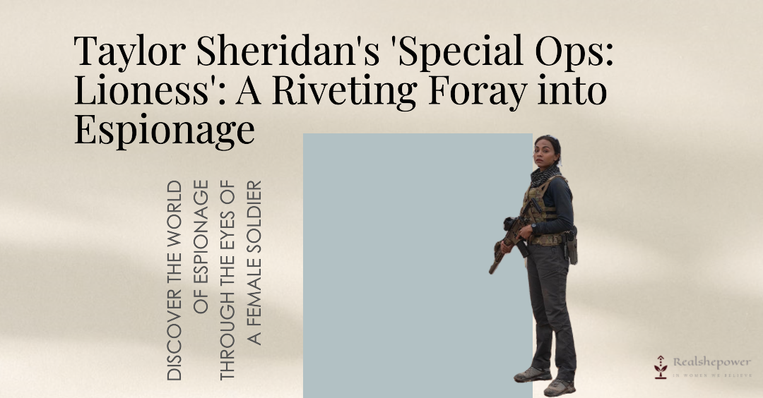 Taylor Sheridan’S ‘Special Ops: Lioness’ : A Riveting Foray Into Espionage: