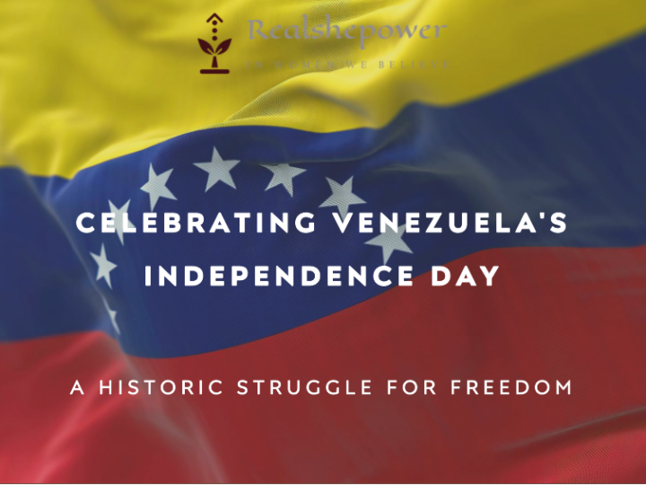 Celebrating Venezuela’S Independence Day: A Historic Struggle For Freedom