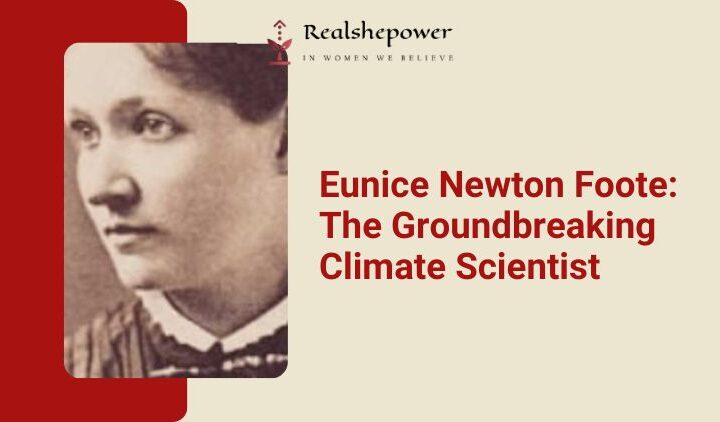 Eunice Newton Foote: Pioneering Climate Scientist Who Shaped Our Understanding Of Global Warming