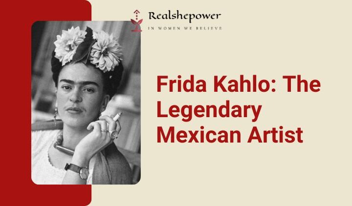 Discover The Fascinating World Of Frida Kahlo, The Legendary Mexican Artist
