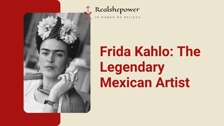 Discover The Fascinating World Of Frida Kahlo, The Legendary Mexican Artist