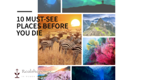 Bucket List Destinations: 10 Must-See Places Before You Die