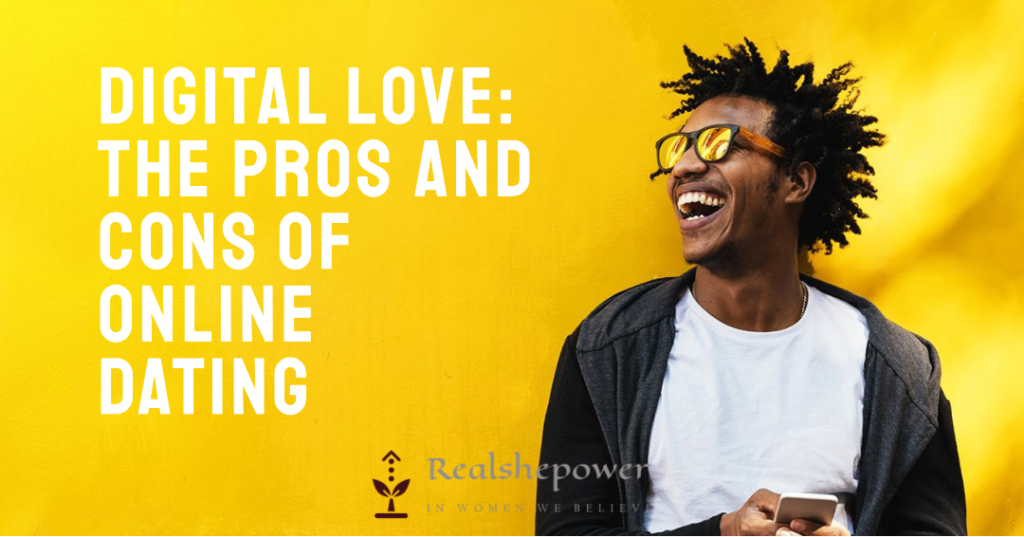 Digital Love: The Pros And Cons Of Online Dating In The Modern Era.