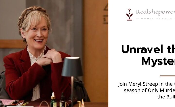 “Only Murders In The Building”: Meryl Streep’S Dazzling Entry &Amp; The Evolution Of Season 3