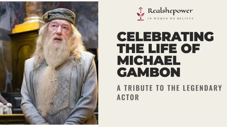 Remembering A Legend: The Magical Journey Of Michael Gambon