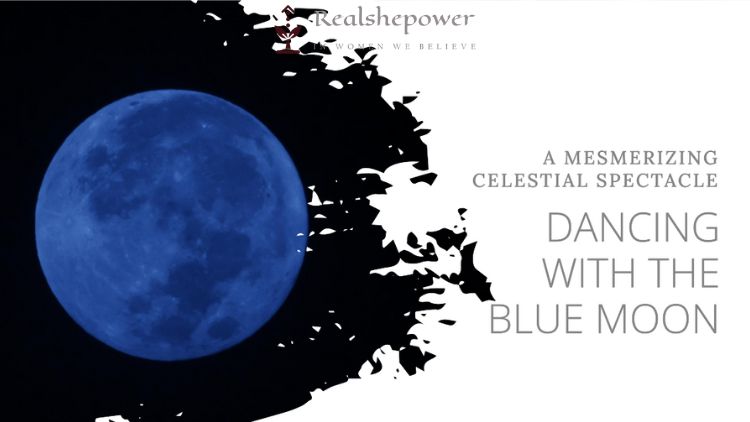 The Blue Moon: The Enigmatic Dance Of Earth’S Celestial Companion