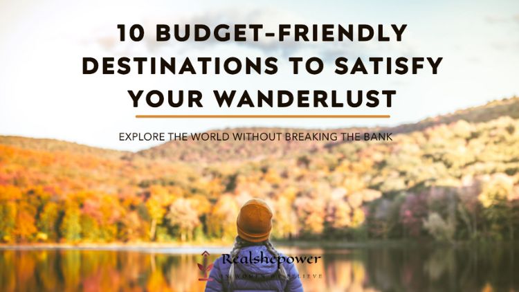 Wanderlust On A Budget: 10 Remarkable Destinations Under $100