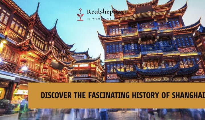 Shanghai History: A Journey From Ancient Roots To Modern Splendor