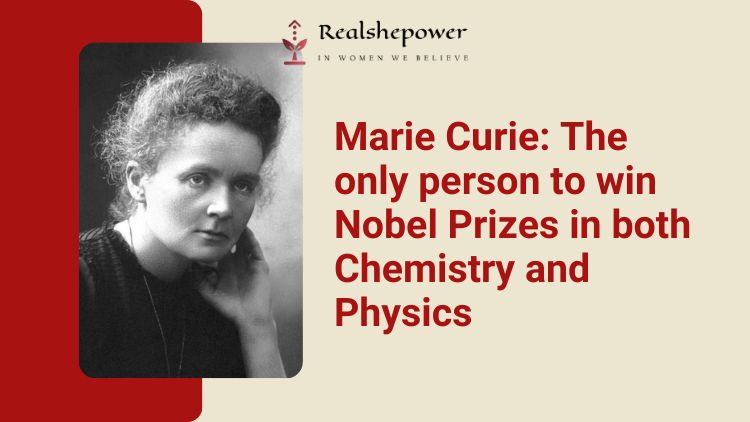 Marie Curie: Double Nobel Laureate In The Realms Of Science
