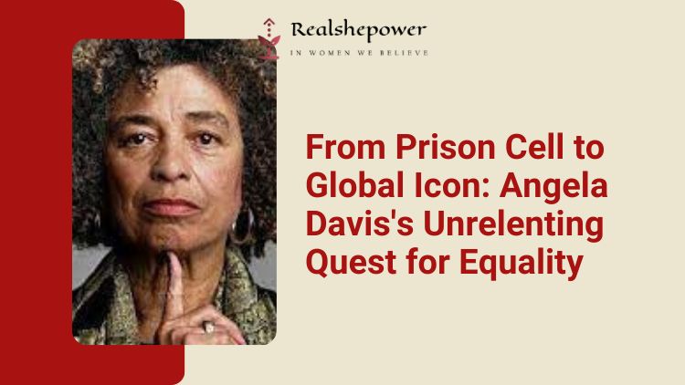 Beyond Bars And Labels: Angela Davis’ Unflinching Fight For Justice And Humanity