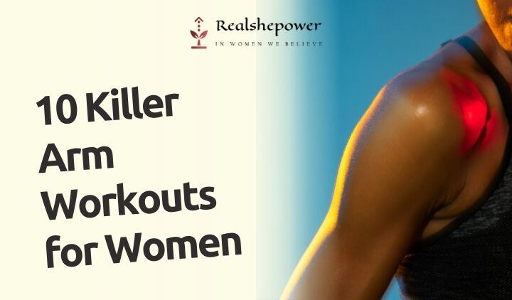 10 Killer Arm Workouts For Women: Sculpt Strength, Unleash Confidence