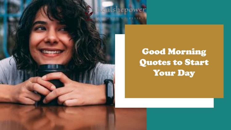 25 Good Morning Quotes To Ignite Your Day With Hope And Positivity