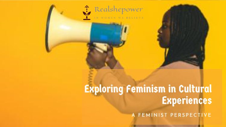 Examining Cultural Experiences Through A Feminist Lens