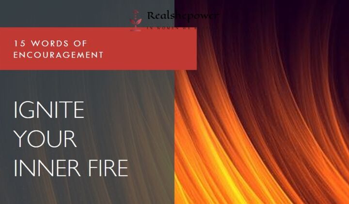15 Words Of Encouragement: Tiny Sparks To Ignite Your Inner Fire