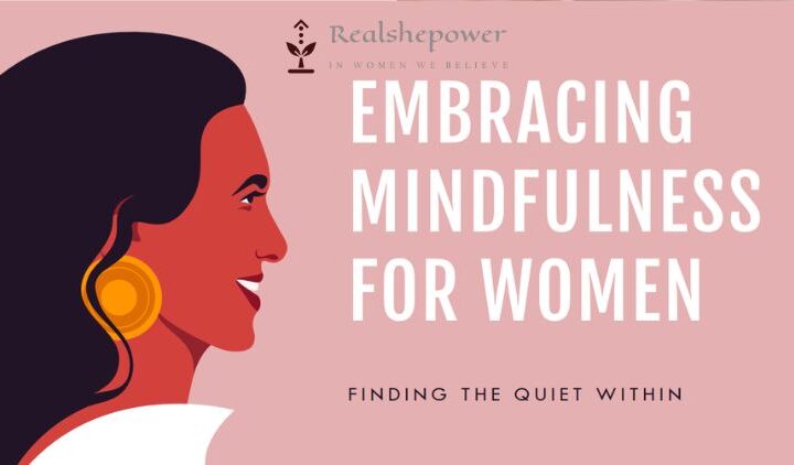Finding The Quiet Within: Embracing Mindfulness And Mental Health Practices For Women