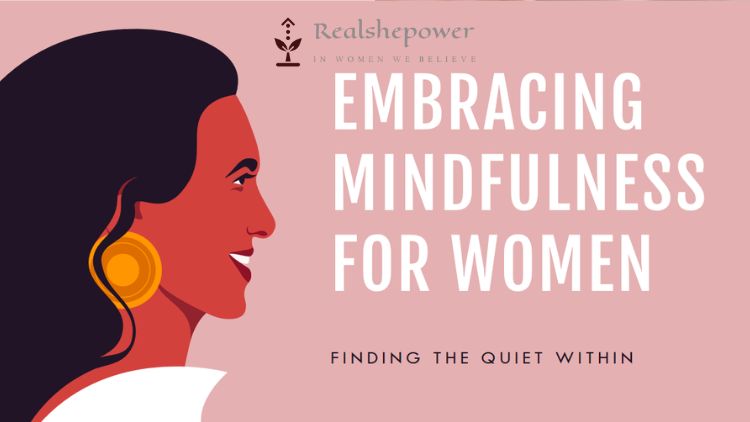 Finding The Quiet Within: Embracing Mindfulness And Mental Health Practices For Women