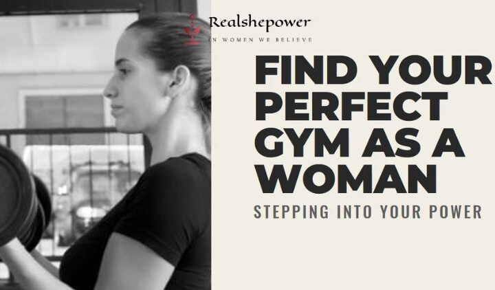 Stepping Into Your Power: A Guide To Finding Your Perfect Gym As A Woman