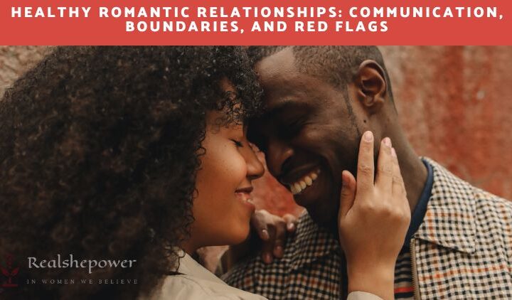 Love’S Compass: Navigating Healthy Relationships With Communication, Boundaries, And Red Flags