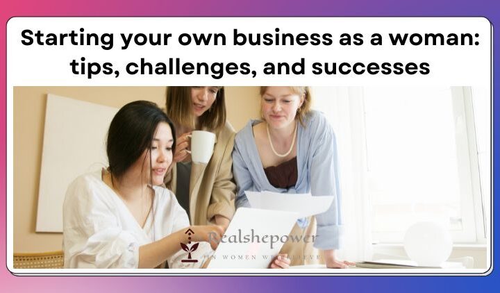 From Dream To Reality: Launching Your Own Business As A Woman