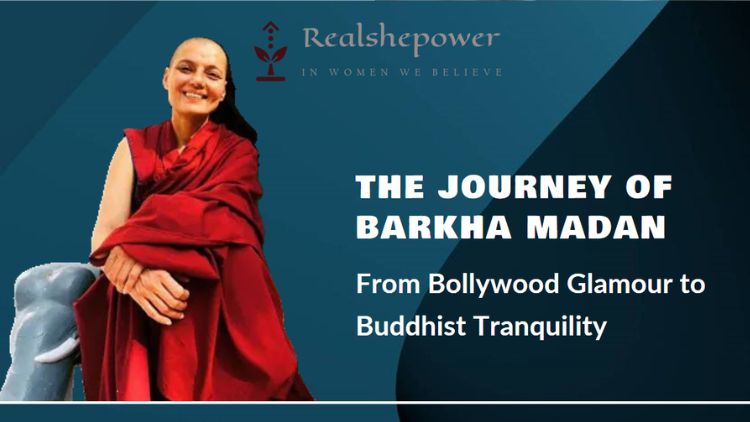 From Bollywood Glamour To Buddhist Tranquility: The Journey Of Barkha Madan (Gyalten Samten)