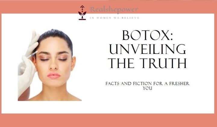 Botox: Unveiling The Facts And Fiction For A Fresher You
