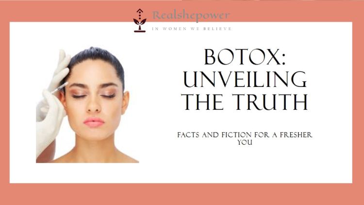 Botox: Unveiling The Facts And Fiction For A Fresher You