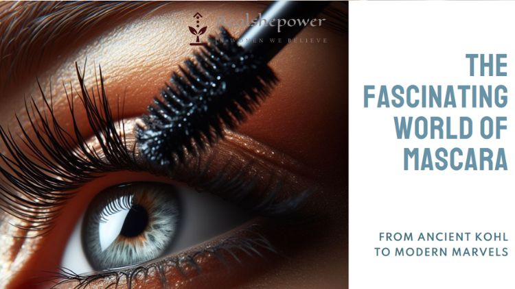 From Ancient Kohl To Modern Marvels: A Fascinating Journey Through The World Of Mascara