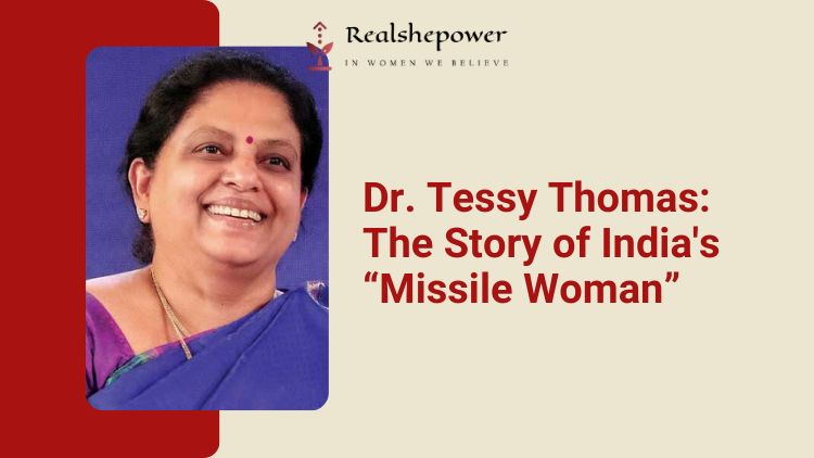 From Girlhood Dreams To Missile Mastery: The Story Of Tessy Thomas, India’S “Missile Woman”