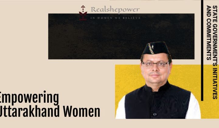 Empowering Uttarakhand Women: Initiatives And Commitments By The State Government