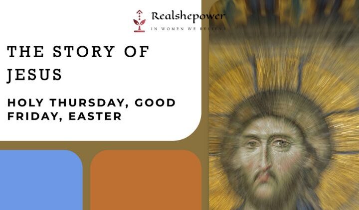 Holy Thursday, Good Friday, Easter – The Story Of Jesus