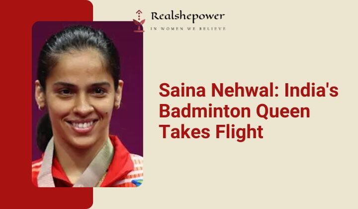 From Backyard Badminton To Olympic Glory: The Rise Of Saina Nehwal