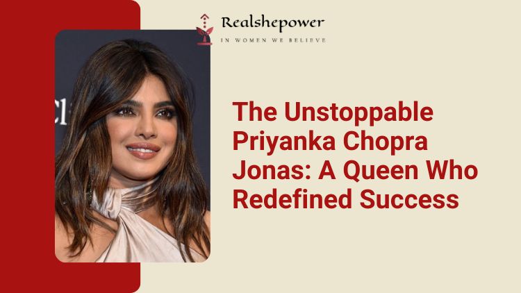 11 Fascinating Facts About Priyanka Chopra You Probably Didn’t Know 4 The Unstoppable Priyanka Chopra Jonas A Queen Who Redefined Success