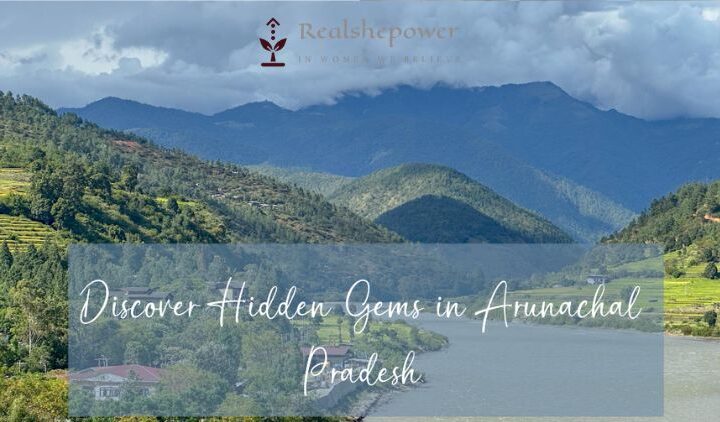 Unveiling Arunachal Pradesh: Hidden Gems Await