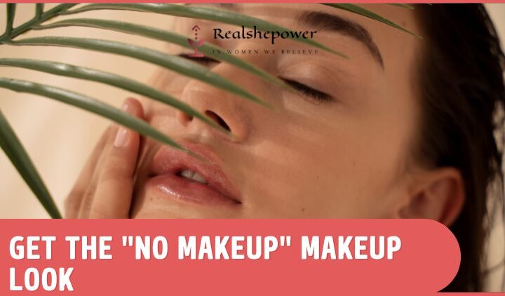 8 Easy Steps To Achieve The Natural Makeup Look You’Ll Love