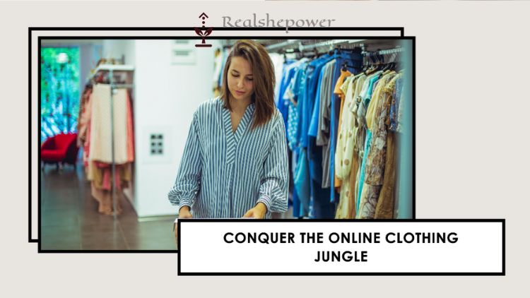 The Ultimate Guide To Conquering The Online Clothing Jungle: A Woman’S Guide To Top Stores