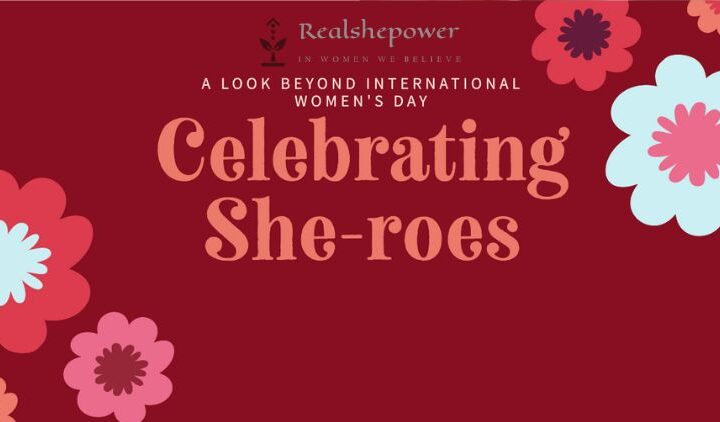 Celebrating She-Roes: A Look Beyond International Women’S Day