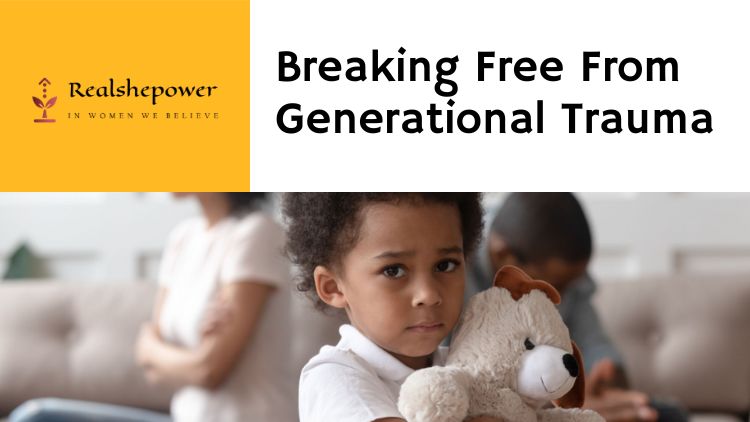 Unpacking The Past: How To Break Free From Generational Trauma