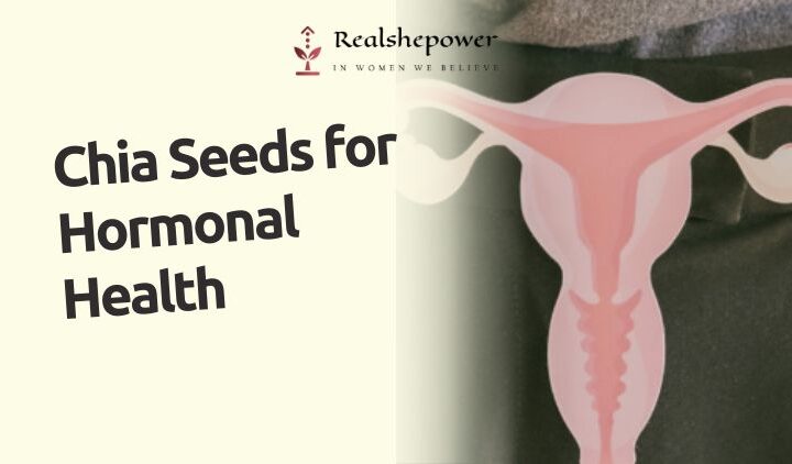 Chia Seeds For Hormonal Health: Balancing Women’S Wellness Naturally